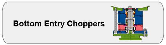 Bottom Entry Choppers